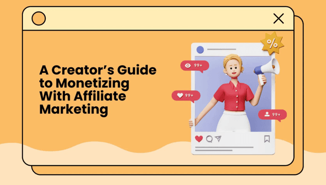 A Creator’s Guide to Monetizing With Affiliate Marketing