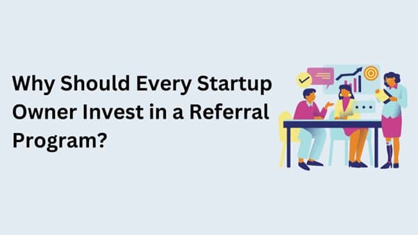 Powerful Referral Programs: The Ultimate Growth Hack Every Startup Owner Needs